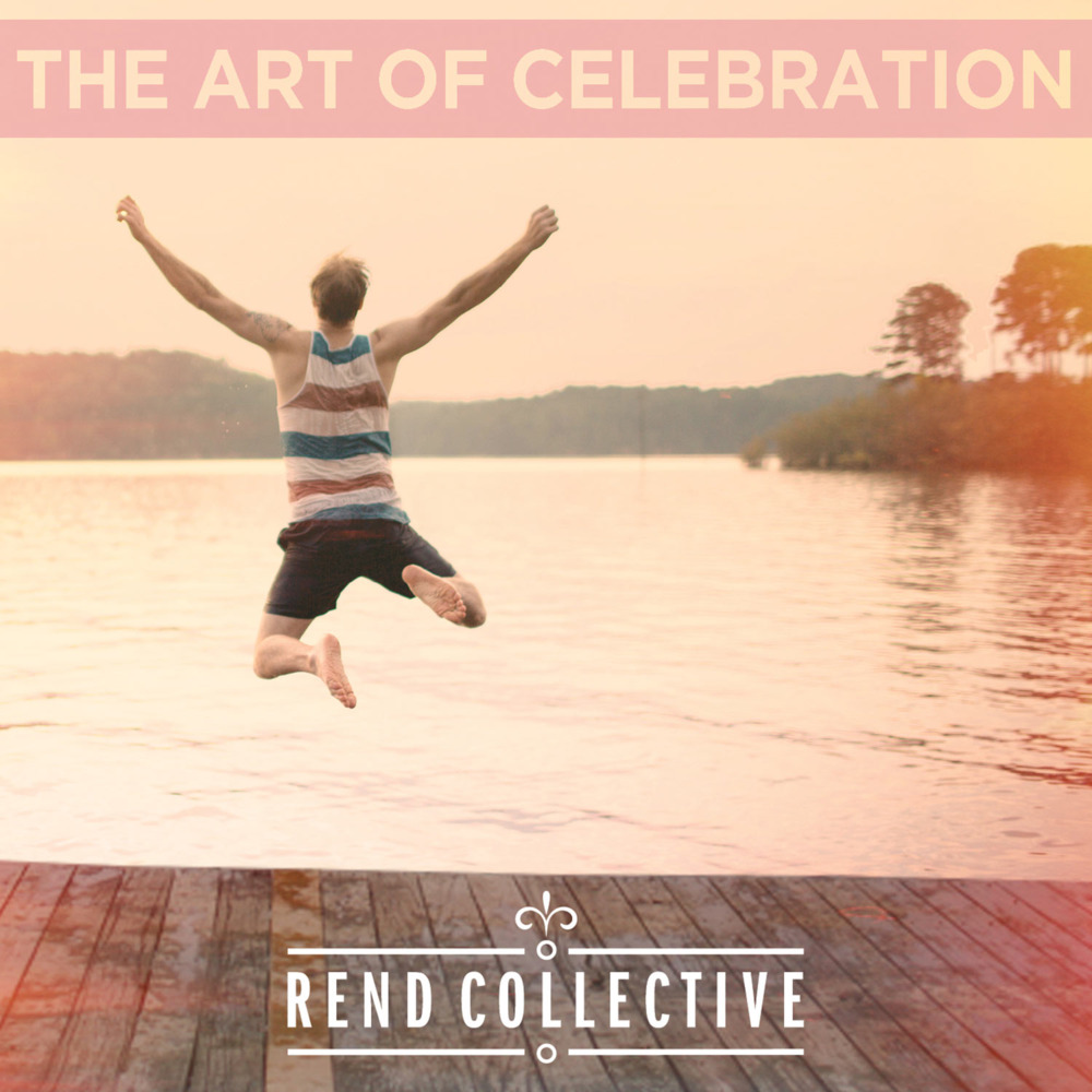 Rend Collective - The Art of Celebration - Tekst piosenki, lyrics | Tekściki.pl