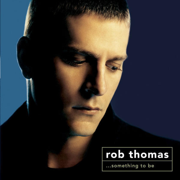 Rob Thomas - ...Something to Be - Tekst piosenki, lyrics | Tekściki.pl