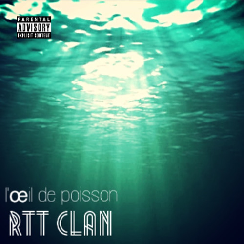 RTT Clan - L’Œil de Poisson - Tekst piosenki, lyrics | Tekściki.pl