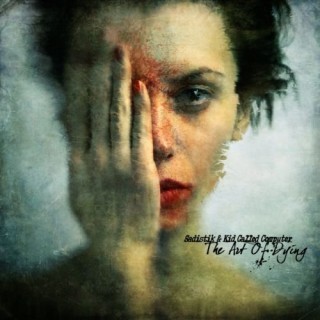 Sadistik & Kid Called Computer - The Art Of Dying - Tekst piosenki, lyrics | Tekściki.pl