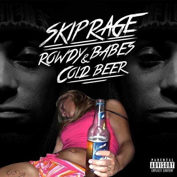 Skip Rage - Rowdy Babe$ & Cold Beer - Tekst piosenki, lyrics | Tekściki.pl