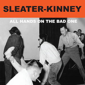 Sleater-Kinney - All Hands On The Bad One - Tekst piosenki, lyrics | Tekściki.pl