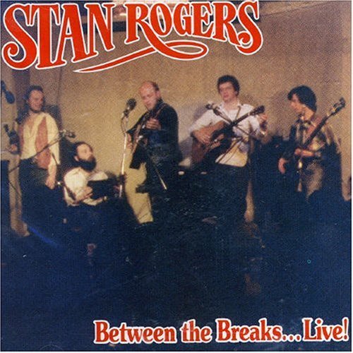 Stan Rogers - Between The Breaks... Live! - Tekst piosenki, lyrics | Tekściki.pl