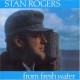 Stan Rogers - From Fresh Water - Tekst piosenki, lyrics | Tekściki.pl