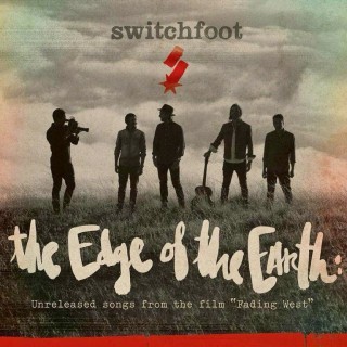 Switchfoot - The Edge of the Earth: Unreleased songs from the film "Fading West" - Tekst piosenki, lyrics | Tekściki.pl