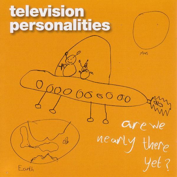 Television Personalities - Are We Nearly There Yet? - Tekst piosenki, lyrics | Tekściki.pl