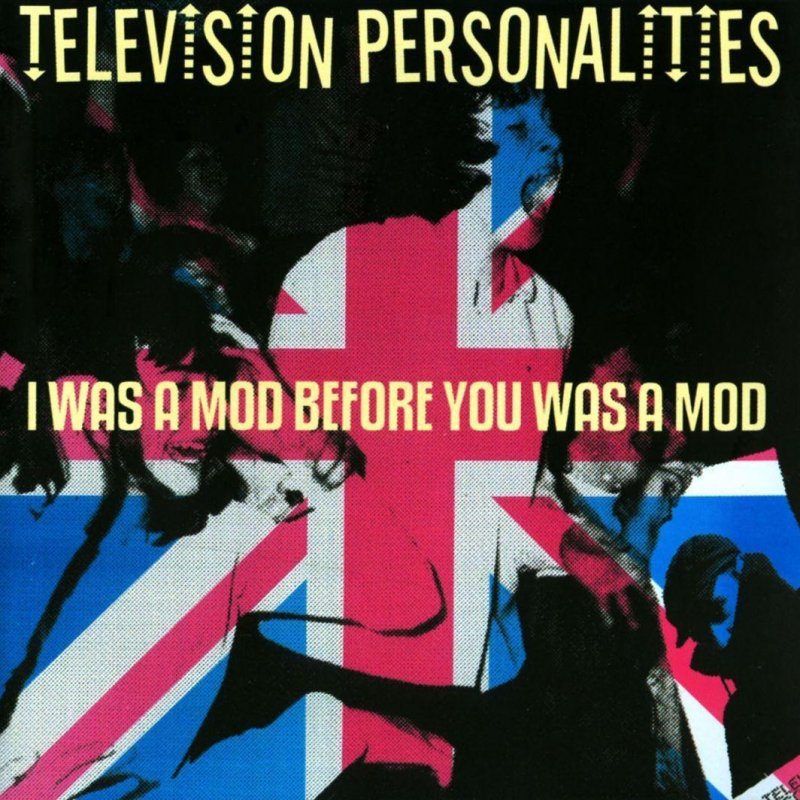 Television Personalities - I Was a Mod Before You Was a Mod - Tekst piosenki, lyrics | Tekściki.pl