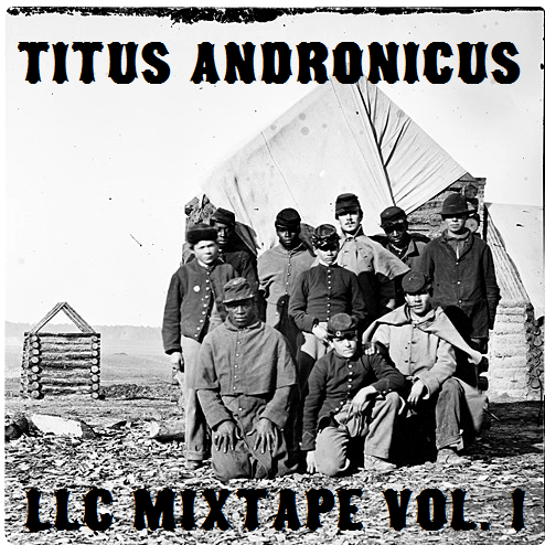 Titus Andronicus - Titus Andronicus LLC Mixtape Vol. 1 - Tekst piosenki, lyrics | Tekściki.pl