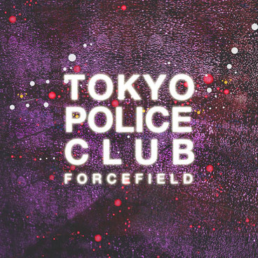 Tokyo Police Club - Forcefield - Tekst piosenki, lyrics | Tekściki.pl