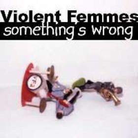 Violent Femmes - Something's Wrong - Tekst piosenki, lyrics | Tekściki.pl