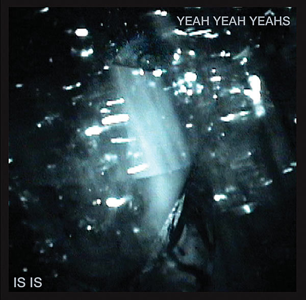 Yeah Yeah Yeahs - Is Is (EP) - Tekst piosenki, lyrics | Tekściki.pl