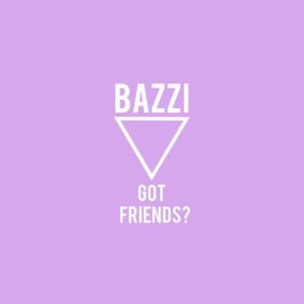 Bazzi - Got Friends? - Tekst piosenki, lyrics - teksciki.pl