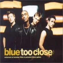 Blue - Too Close - Tekst piosenki, lyrics - teksciki.pl