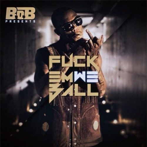 B.o.B - Fuck Em We Ball - Tekst piosenki, lyrics - teksciki.pl