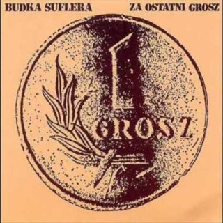 Budka Suflera - Za Ostatni Grosz - Tekst piosenki, lyrics - teksciki.pl
