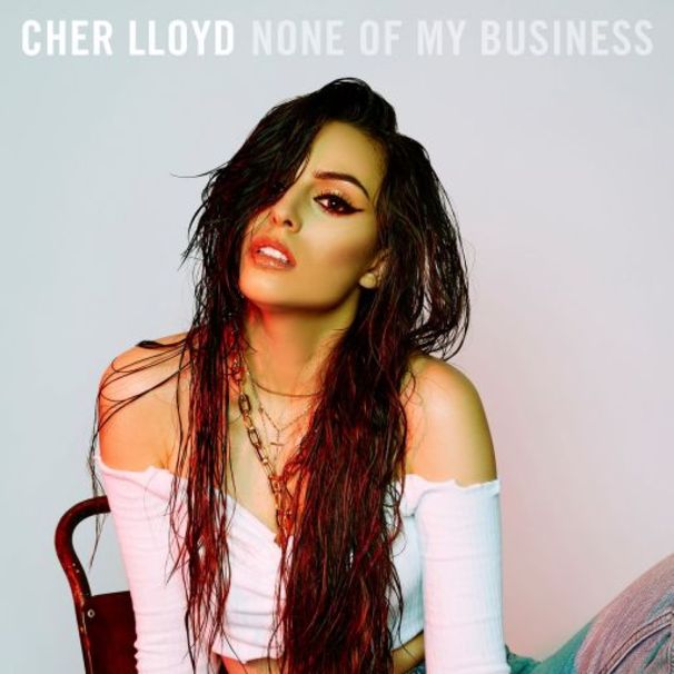 Cher Lloyd - None Of My Business - Tekst piosenki, lyrics - teksciki.pl