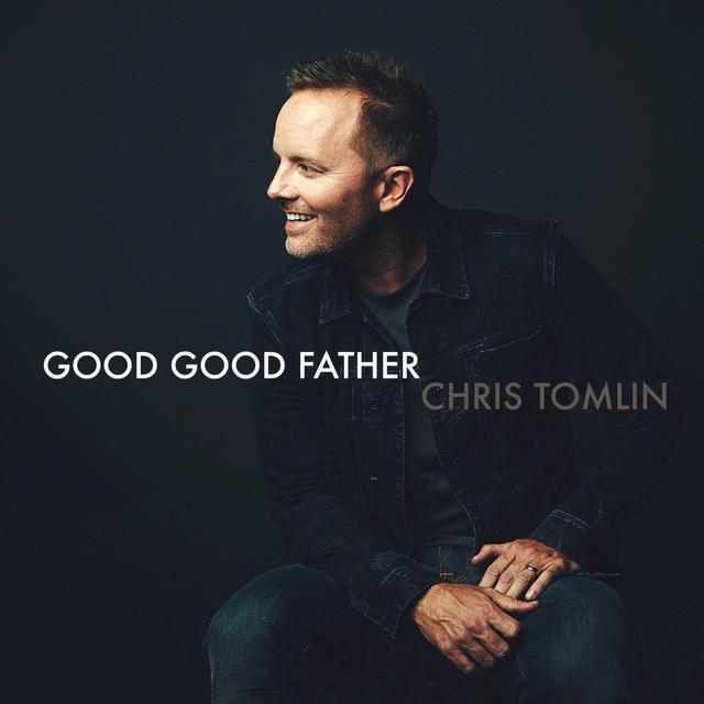 Chris Tomlin - Good Good Father - Tekst piosenki, lyrics - teksciki.pl