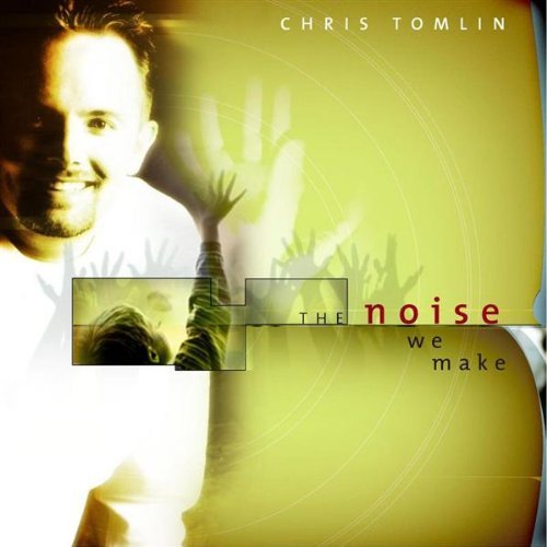 Chris Tomlin - The Noise We Make - Tekst piosenki, lyrics - teksciki.pl