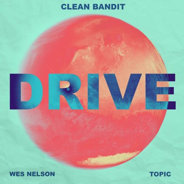 Clean Bandit - Clean Bandit , Topic feat. Wesley "Wes" Nelson - Drive - Tekst piosenki, lyrics - teksciki.pl