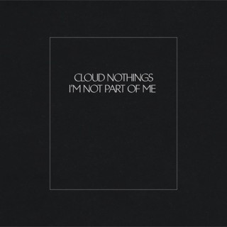 Cloud Nothings - I'm Not Part of Me - Tekst piosenki, lyrics - teksciki.pl