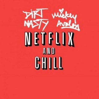 Dirt Nasty & Mickey Avalon - Netflix & Chill - Tekst piosenki, lyrics - teksciki.pl