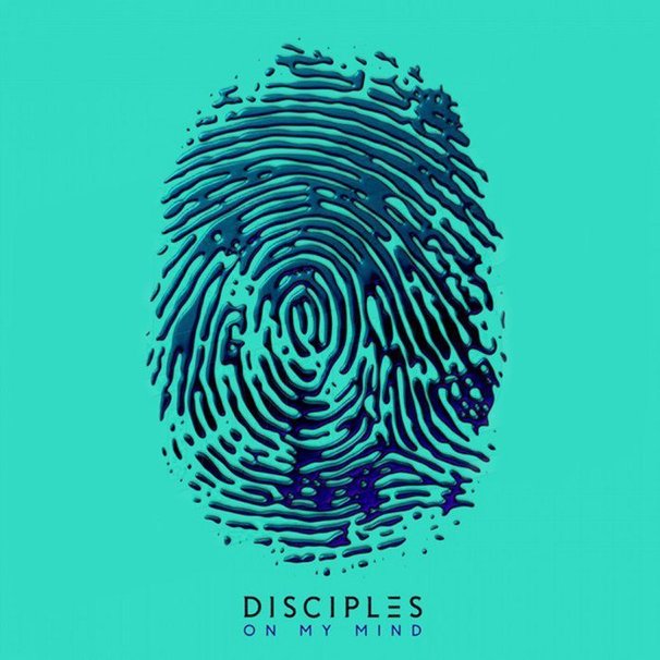 Disciples - On My Mind - Tekst piosenki, lyrics - teksciki.pl