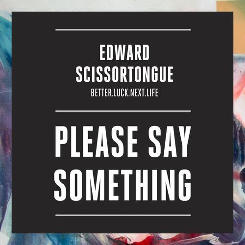 Edward Scissortongue - Please Say Something - Tekst piosenki, lyrics - teksciki.pl