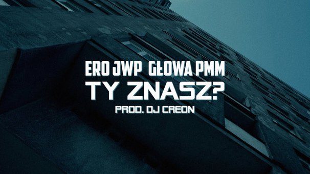 Ero JWP - Ero JWP , Głowa PMM - Ty znasz? - Tekst piosenki, lyrics - teksciki.pl