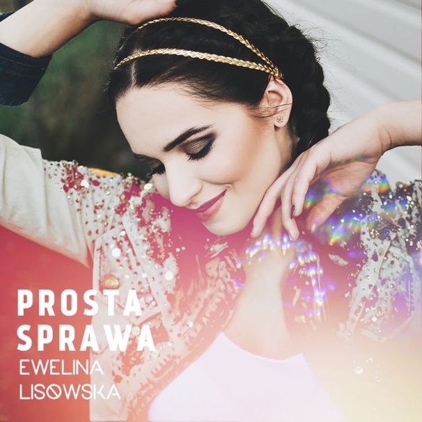 Ewelina Lisowska - Prosta Sprawa - Tekst piosenki, lyrics - teksciki.pl