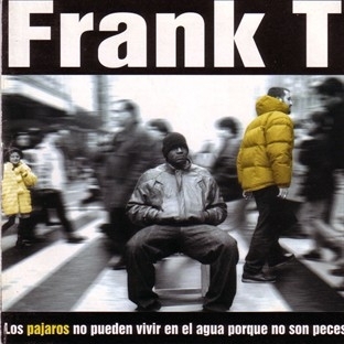 Frank T - Los Pájaros No Pueden Vivir En El Agua Porque No Son Peces - Tekst piosenki, lyrics - teksciki.pl