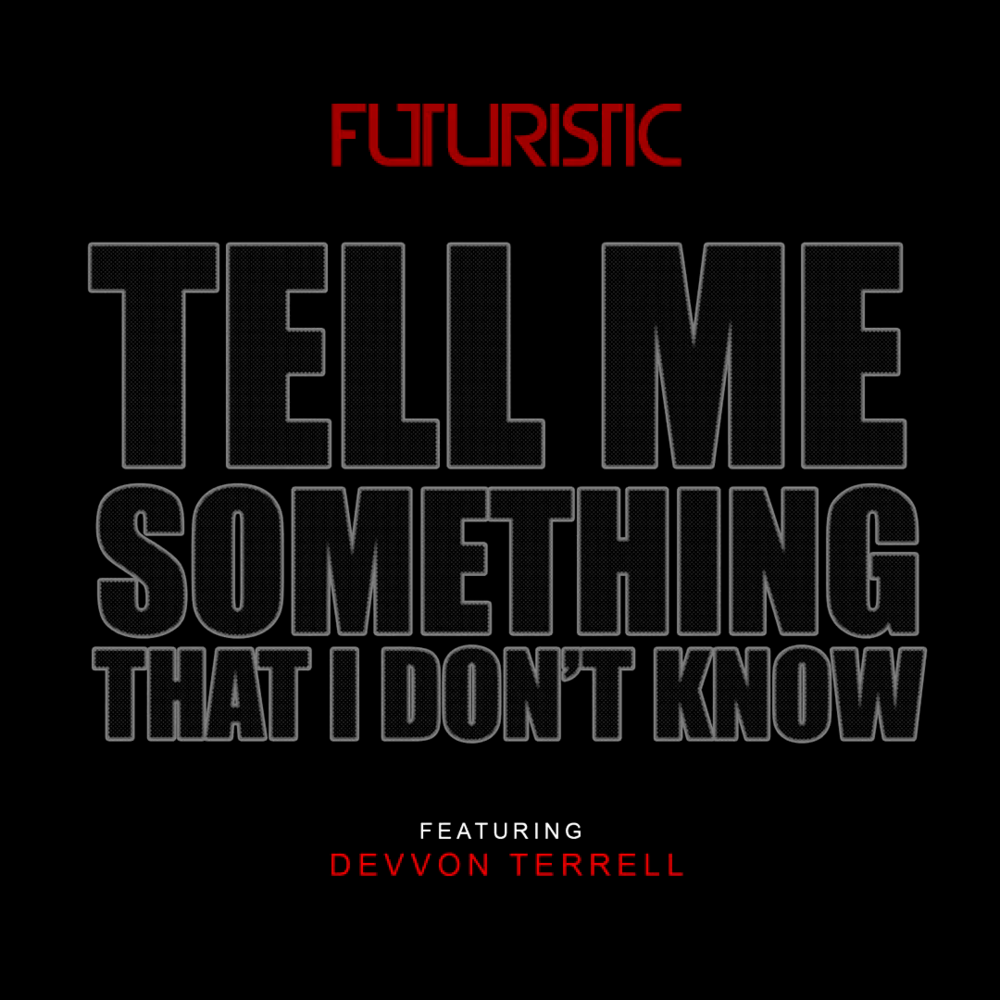 Futuristic & Devvon Terrell - Tell Me Something That I Don't Know - Tekst piosenki, lyrics - teksciki.pl