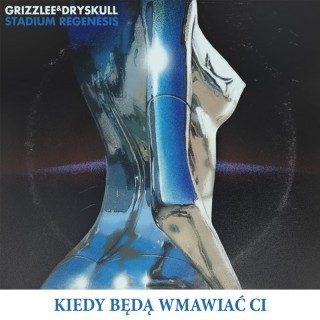 Grizzlee/DrySkull - Kiedy będą wmawiać Ci - Tekst piosenki, lyrics - teksciki.pl