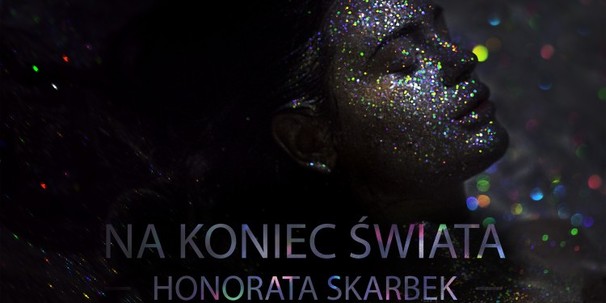 Honorata Skarbek - Na koniec świata - Tekst piosenki, lyrics - teksciki.pl