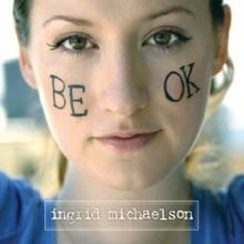 Ingrid Michaelson - Be OK - Tekst piosenki, lyrics - teksciki.pl