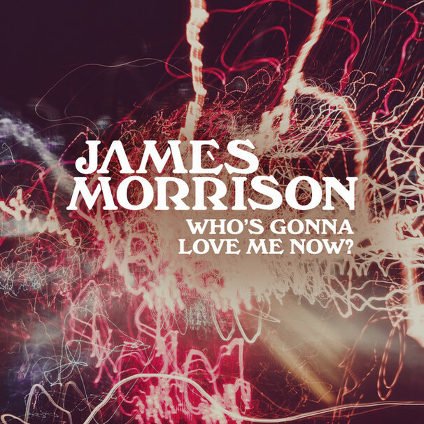 James Morrison - Who’s Gonna Love Me Now? - Tekst piosenki, lyrics - teksciki.pl