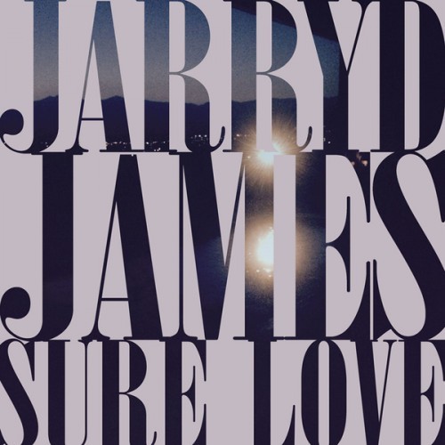 Jarryd James - Sure Love - Tekst piosenki, lyrics - teksciki.pl