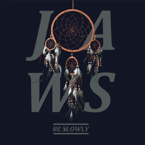 JAWS - Be Slowly - Tekst piosenki, lyrics - teksciki.pl