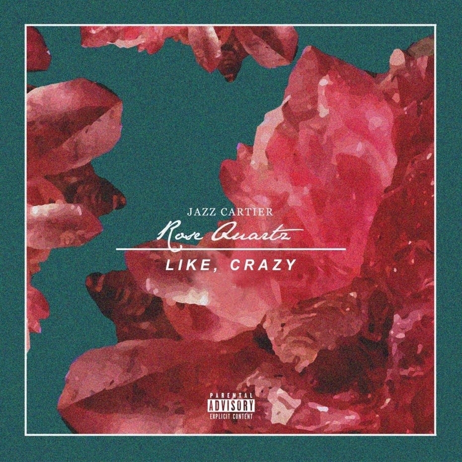 Jazz Cartier - Rose Quartz/Like, Crazy - Tekst piosenki, lyrics - teksciki.pl