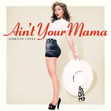 Jennifer Lopez - Ain't your mama - Tekst piosenki, lyrics - teksciki.pl