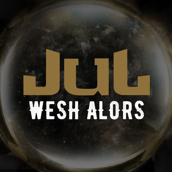 Jul - Wesh Alors - Tekst piosenki, lyrics - teksciki.pl