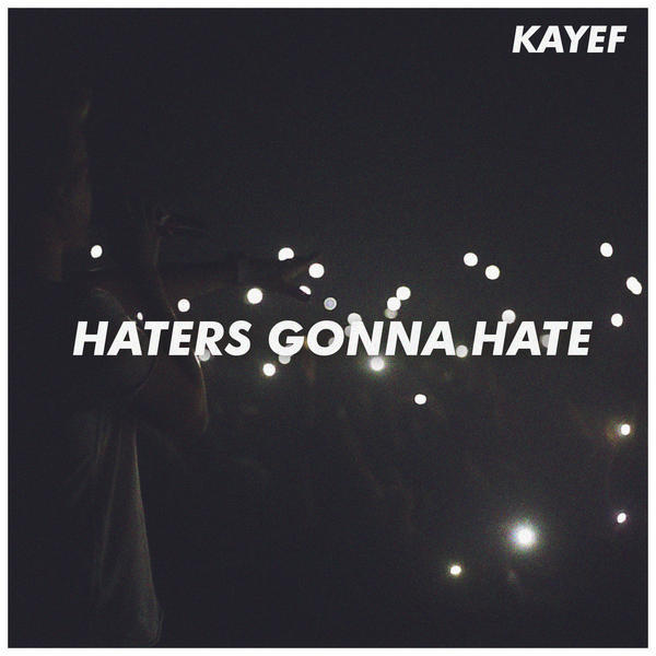 Kayef - Haters Gonna Hate - Tekst piosenki, lyrics - teksciki.pl