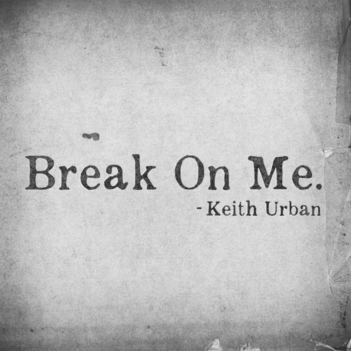 Keith Urban - Break On Me. - Tekst piosenki, lyrics - teksciki.pl