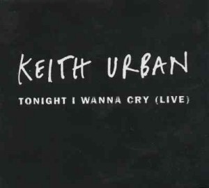 Keith Urban - Tonight I Wanna Cry - Tekst piosenki, lyrics - teksciki.pl