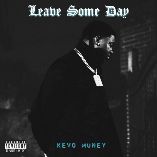 Kevo Muney - Leave Some Day - Tekst piosenki, lyrics - teksciki.pl