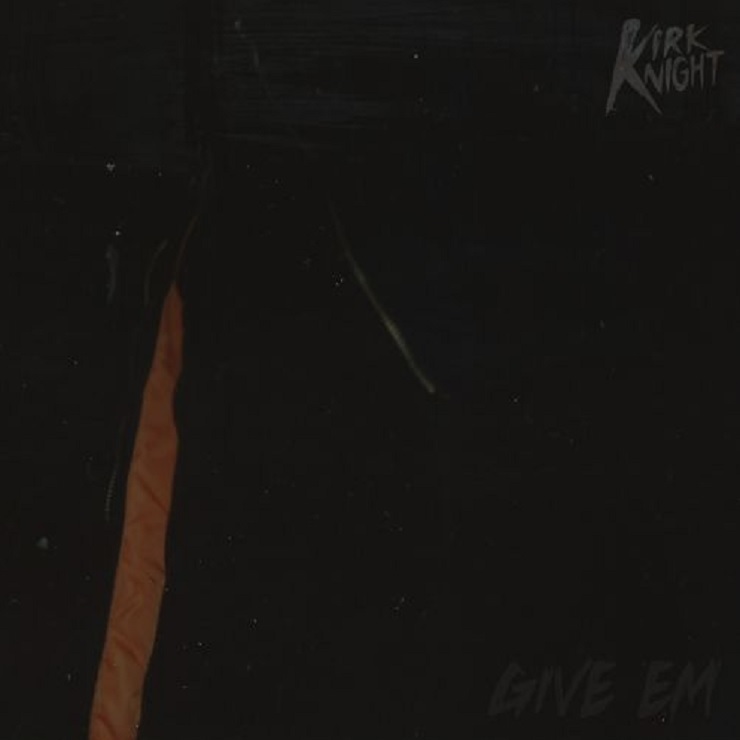 Kirk Knight - Give 'Em - Tekst piosenki, lyrics - teksciki.pl