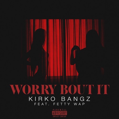 Kirko Bangz - Worry Bout It - Tekst piosenki, lyrics - teksciki.pl