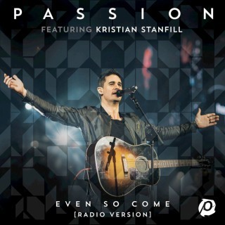 Kristian Stanfill - Even So Come (Radio Version) - Tekst piosenki, lyrics - teksciki.pl