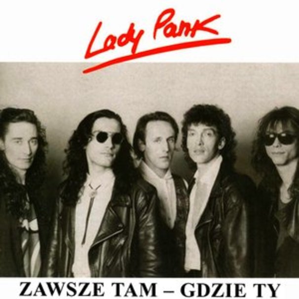 Lady Pank - Zawsze tam, gdzie ty - Tekst piosenki, lyrics - teksciki.pl