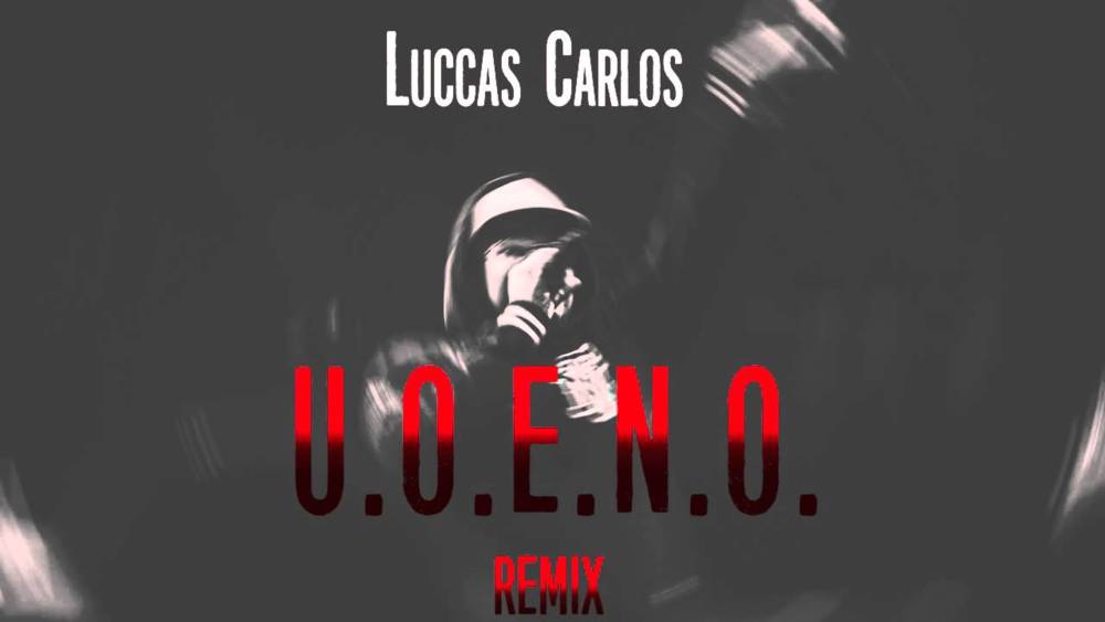 Luccas Carlos - U.O.E.N.O. (Remix) - Tekst piosenki, lyrics - teksciki.pl