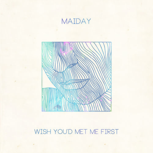 Maiday - Wish You'd Met Me First - Tekst piosenki, lyrics - teksciki.pl